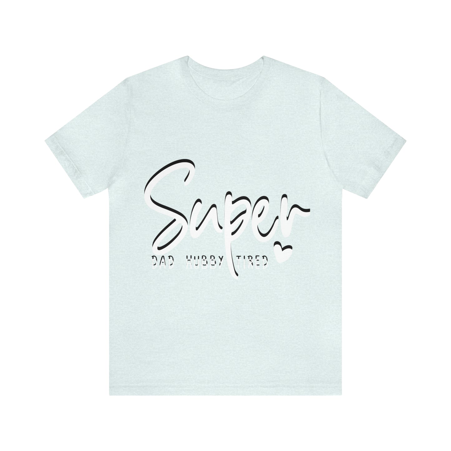 Super Dad Gift, Tired Dad, Super Hubby Unisex Jersey Short Sleeve Tee