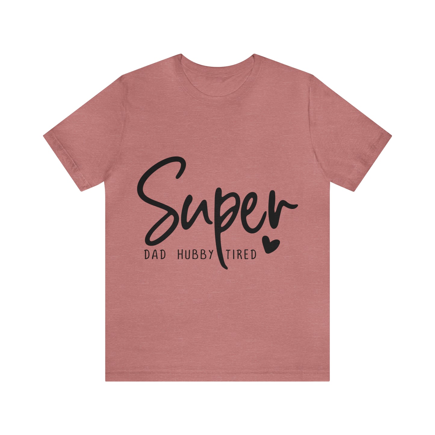 Super Dad Gift, Tired Dad, Super Hubby Unisex Jersey Short Sleeve Tee