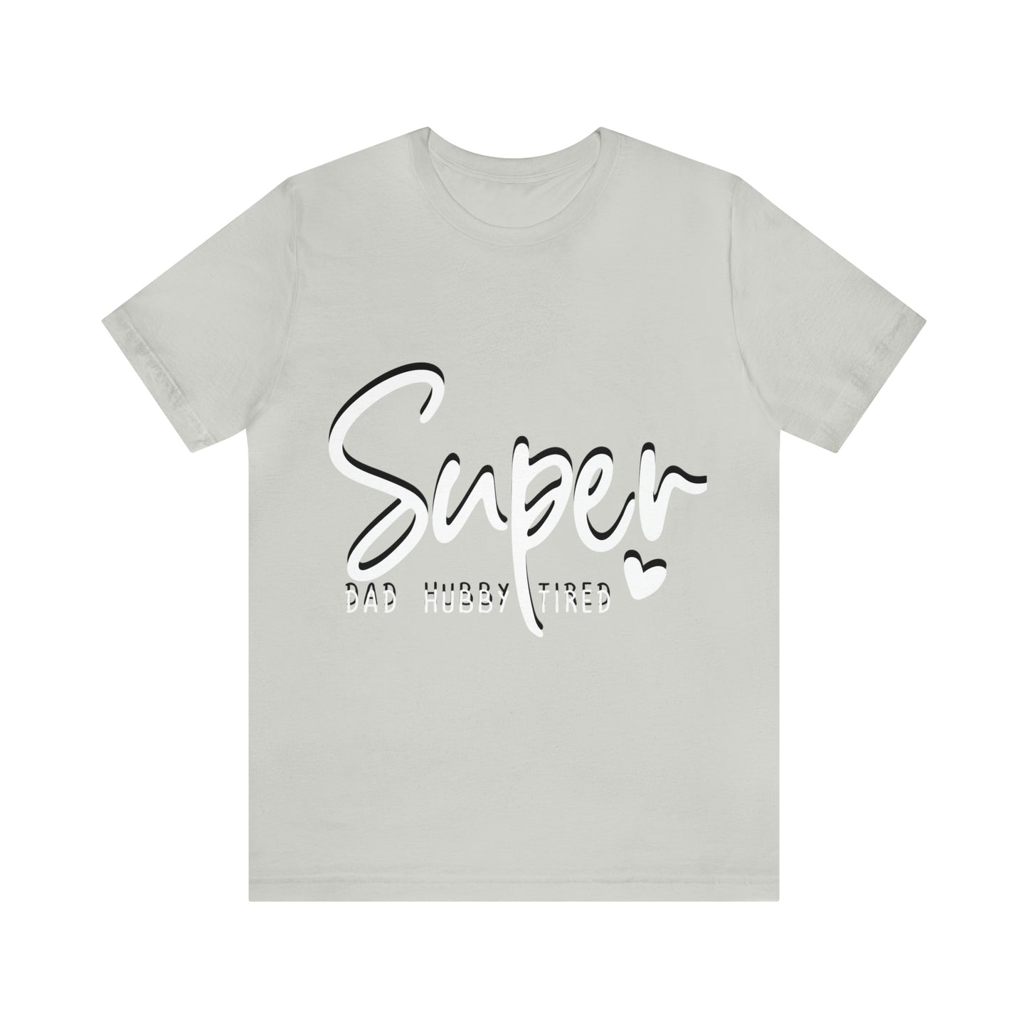 Super Dad Gift, Tired Dad, Super Hubby Unisex Jersey Short Sleeve Tee