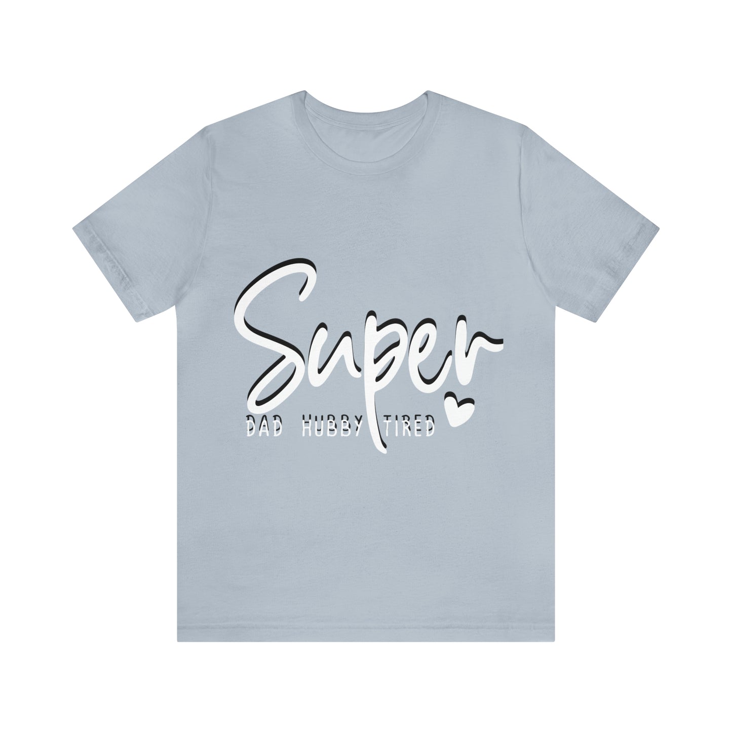 Super Dad Gift, Tired Dad, Super Hubby Unisex Jersey Short Sleeve Tee
