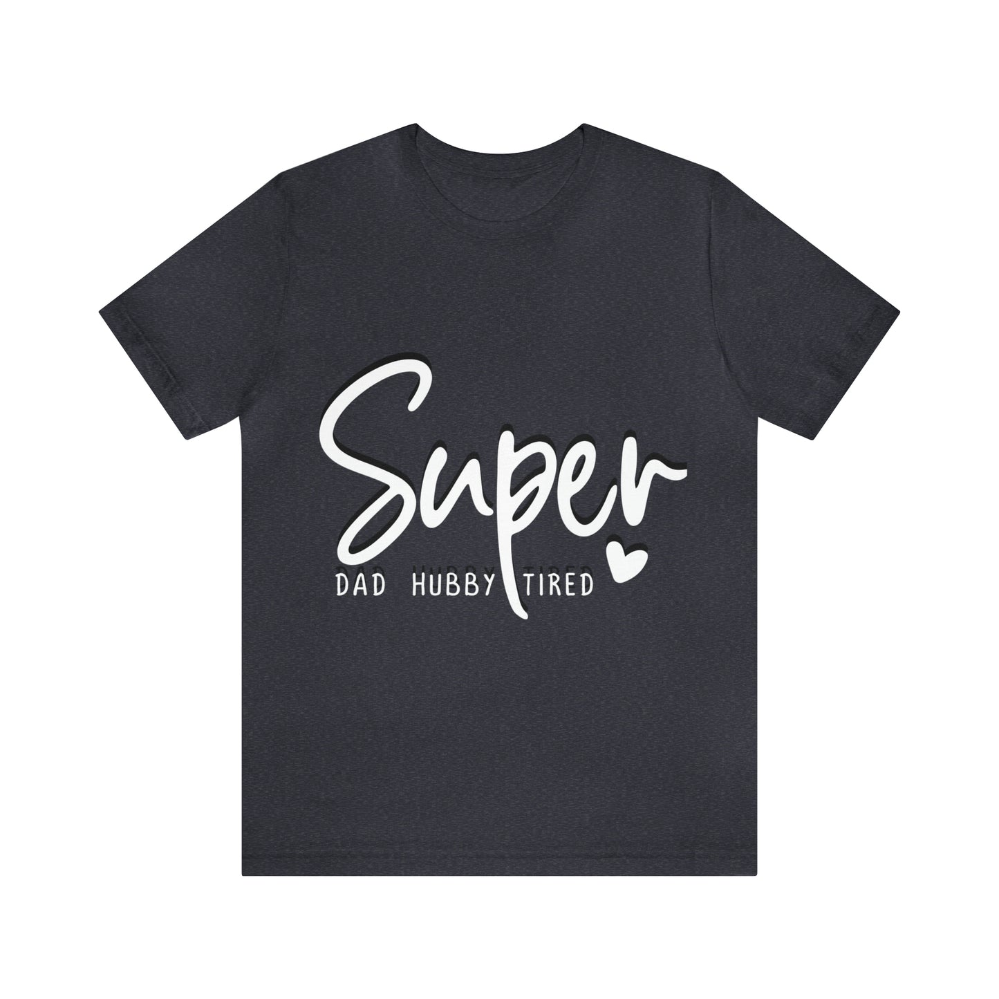 Super Dad Gift, Tired Dad, Super Hubby Unisex Jersey Short Sleeve Tee