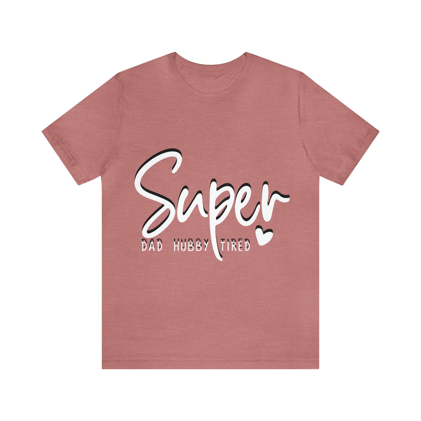 Super Dad Gift, Tired Dad, Super Hubby Unisex Jersey Short Sleeve Tee