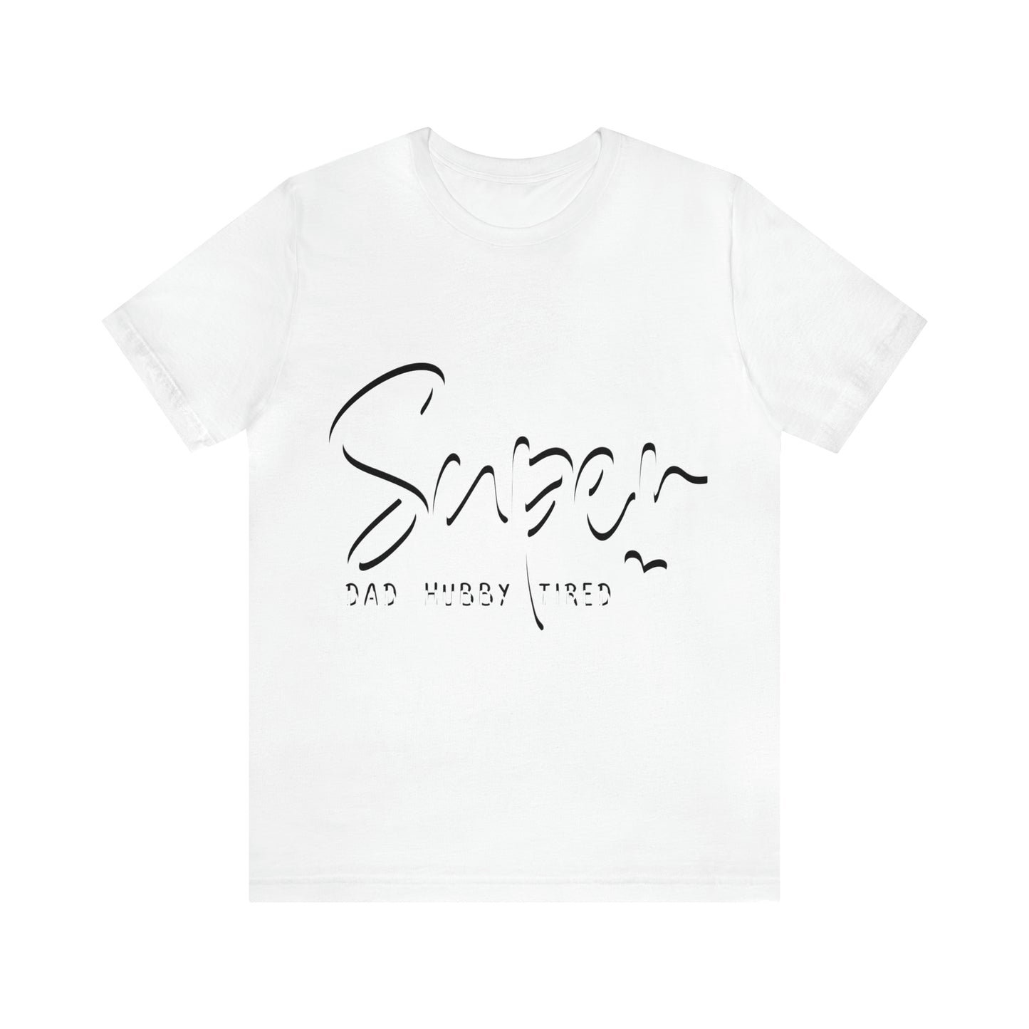 Super Dad Gift, Tired Dad, Super Hubby Unisex Jersey Short Sleeve Tee