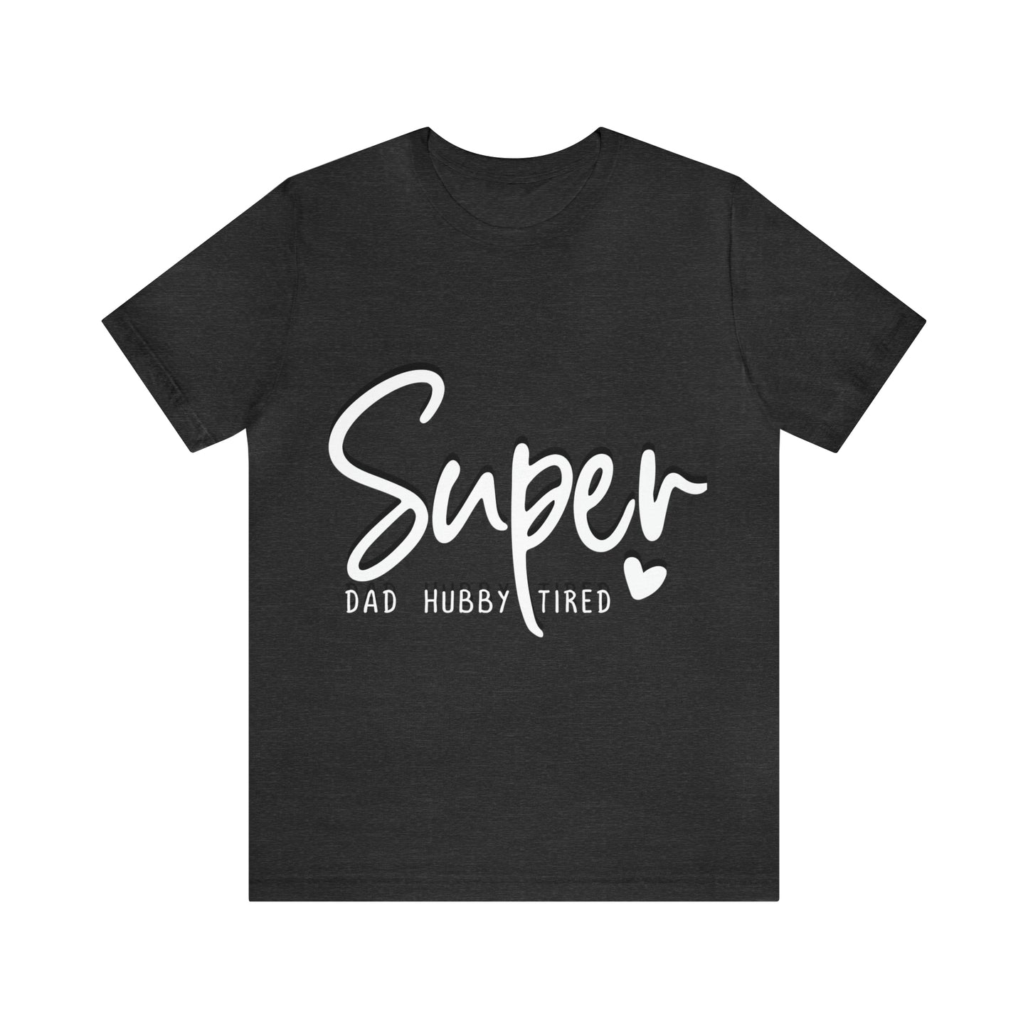 Super Dad Gift, Tired Dad, Super Hubby Unisex Jersey Short Sleeve Tee